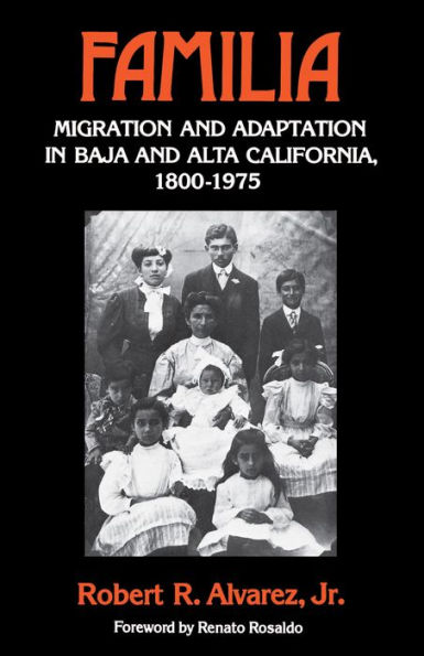 Familia: Migration and Adaptation in Baja and Alta California, 1880-1975 / Edition 1