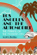 Title: Los Angeles and the Automobile: The Making of the Modern City, Author: Scott L. Bottles