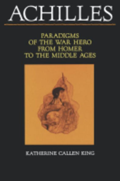 Achilles: Paradigms of the War Hero from Homer to the Middle Ages / Edition 1