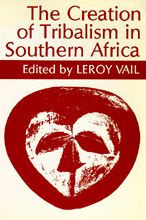 The Creation of Tribalism in Southern Africa / Edition 1