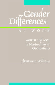 Title: Gender Differences at Work: Women and Men in Non-traditional Occupations / Edition 1, Author: Christine L. Williams