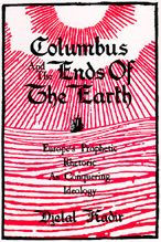 Columbus and the Ends of the Earth: Europe's Prophetic Rhetoric as Conquering Ideology