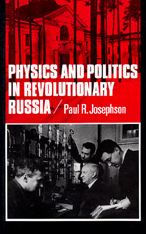 Title: Physics and Politics in Revolutionary Russia / Edition 1, Author: Paul R. Josephson