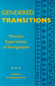 Title: Gendered Transitions: Mexican Experiences of Immigration / Edition 1, Author: Pierrette Hondagneu-Sotelo