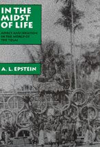 Title: In the Midst of Life: Affect and Ideation in the World of the Tolai, Author: A. L. Epstein