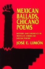 Title: Mexican Ballads, Chicano Poems: History and Influence in Mexican-American Social Poetry, Author: José E. Limón