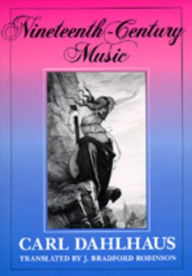 Title: Nineteenth-Century Music / Edition 1, Author: Carl Dahlhaus