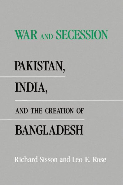 War and Secession: Pakistan, India, and the Creation of Bangladesh / Edition 1