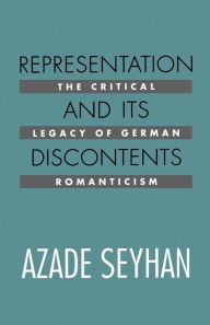 Title: Representation and Its Discontents: The Critical Legacy of German Romanticism / Edition 1, Author: Azade Seyhan