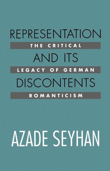 Representation and Its Discontents: The Critical Legacy of German Romanticism / Edition 1