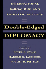 Title: Double-Edged Diplomacy: International Bargaining and Domestic Politics / Edition 1, Author: Peter Evans
