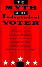 Title: The Myth of the Independent Voter / Edition 1, Author: Bruce E. Keith