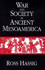 Title: War and Society in Ancient Mesoamerica, Author: Ross Hassig