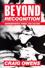 Title: Beyond Recognition: Representation, Power, and Culture / Edition 1, Author: Craig Owens