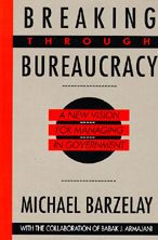 Title: Breaking Through Bureaucracy: A New Vision for Managing in Government / Edition 1, Author: Michael Barzelay