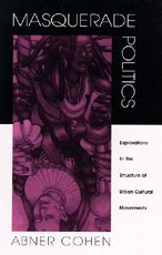 Masquerade Politics: Explorations in the Structure of Urban Cultural Movements / Edition 1