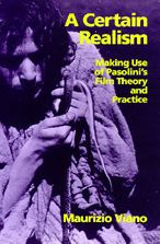 Title: A Certain Realism: Making Use of Pasolini's Film Theory and Practice, Author: Maurizio Viano