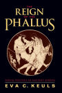The Reign of the Phallus: Sexual Politics in Ancient Athens / Edition 1