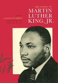 Title: The Papers of Martin Luther King, Jr., Volume I: Called to Serve, January 1929-June 1951 / Edition 1, Author: Martin Luther King Jr.