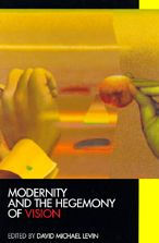 Title: Modernity and the Hegemony of Vision / Edition 1, Author: David Michael Levin