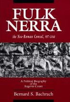 Title: Fulk Nerra, the Neo-Roman Consul 987-1040: A Political Biography of the Angevin Count, Author: Bernard S. Bachrach