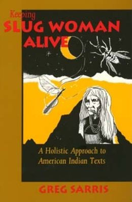 Keeping Slug Woman Alive: A Holistic Approach to American Indian Texts / Edition 1