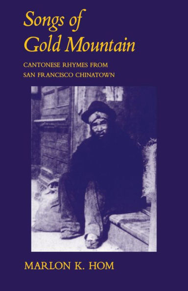 Songs of Gold Mountain: Cantonese Rhymes from San Francisco Chinatown / Edition 1