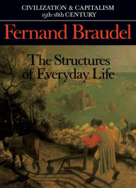 Title: Civilization and Capitalism, 15th-18th Century, Vol. I: The Structure of Everyday Life / Edition 1, Author: Fernand Braudel