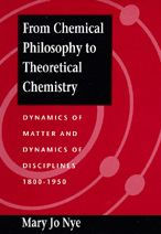 Title: From Chemical Philosophy to Theoretical Chemistry: Dynamics of Matter and Dynamics of Disciplines, 1800-1950 / Edition 1, Author: Mary Jo Nye