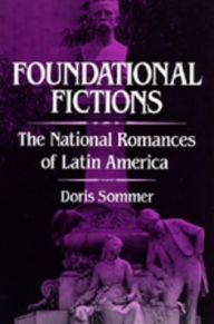 Title: Foundational Fictions: The National Romances of Latin America / Edition 1, Author: Doris Sommer