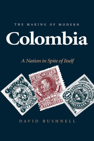 The Making of Modern Colombia: A Nation in Spite of Itself / Edition 1