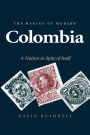 The Making of Modern Colombia: A Nation in Spite of Itself / Edition 1