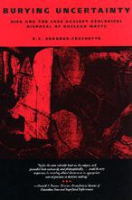 Title: Burying Uncertainty: Risk and the Case Against Geological Disposal of Nuclear Waste, Author: K. S. Shrader-Frechette