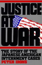 Title: Justice at War: The Story of the Japanese-American Internment Cases / Edition 1, Author: Peter Irons