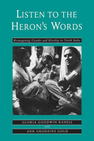 Title: Listen to the Heron's Words: Reimagining Gender and Kinship in North India, Author: Gloria Goodwin Raheja