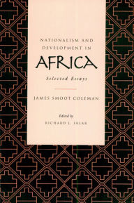 Title: Nationalism and Development in Africa: Selected Essays / Edition 1, Author: James S. Coleman