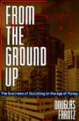 From the Ground Up: The Business of Building in the Age of Money / Edition 1