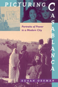 Title: Picturing Casablanca: Portraits of Power in a Modern City, Author: Susan Ossman