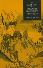 Title: The Making of a Japanese Periphery, 1750-1920 / Edition 1, Author: Kären Wigen
