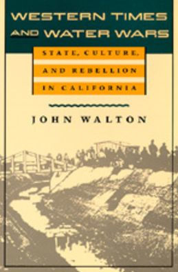 Western Times and Water Wars: State, Culture, and Rebellion in California / Edition 1