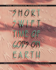 Title: The Short, Swift Time of Gods on Earth: The Hohokam Chronicles, Author: Donald Bahr