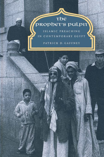 The Prophet's Pulpit: Islamic Preaching Contemporary Egypt