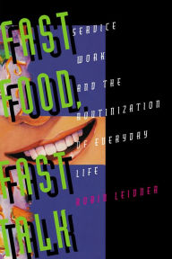 Title: Fast Food, Fast Talk: Service Work and the Routinization of Everyday Life / Edition 1, Author: Robin Leidner