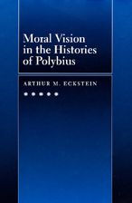 Title: Moral Vision in the Histories of Polybius, Author: Arthur M. Eckstein