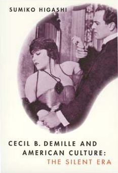 Cecil B. DeMille and American Culture: The Silent Era