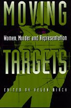 Title: Moving Targets: Women, Murder, and Representation, Author: Helen Birch