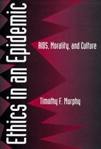 Ethics in an Epidemic: AIDS, Morality, and Culture / Edition 1