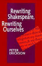 Title: Rewriting Shakespeare, Rewriting Ourselves, Author: Peter Erickson