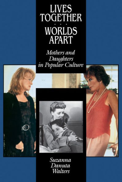 Lives Together/Worlds Apart: Mothers and Daughters Popular Culture