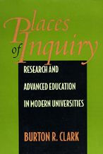 Title: Places of Inquiry: Research and Advanced Education in Modern Universities / Edition 1, Author: Burton R. Clark